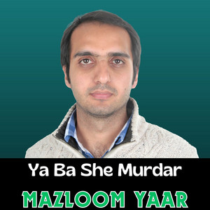 Mazloom Yaar - Ya Ba She Murdar