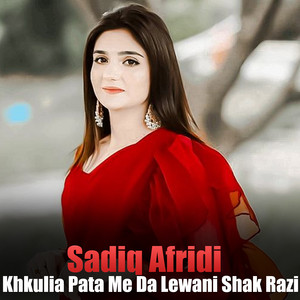 Sadiq Afridi - Khkulia Pata Me Da Lewani Shak Razi