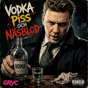 Vodka, piss och näsblod by GRVC