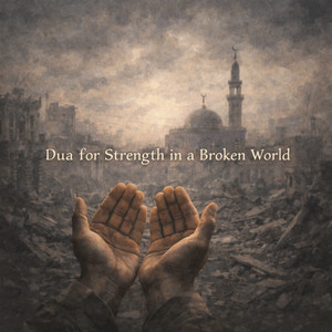 Dua for Strength in a Broken World by Nasheen Nasheed