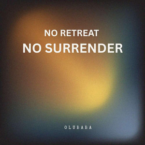 NO RETRET NO SUNRRENDER by OLUBABA