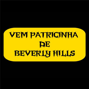 VEM PATRICINHA DE BEVERLY HILLS