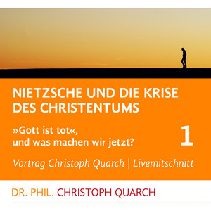 Nietzsche und die Krise des Christentums (Gott ist tot, und was machen wir jetzt? Teil 1)