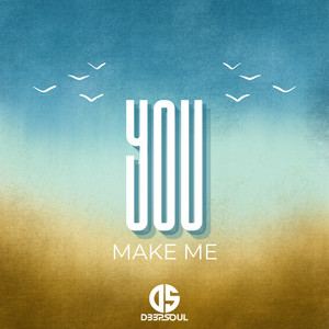 You Make Me by D33pSoul