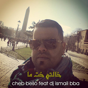 Cheb Bello - خالتي خت ما (feat. DJ Ismail Bba)