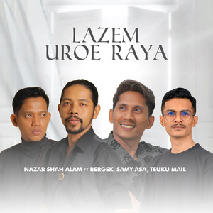Lazem Uroe Raya (feat. Bergek, Samy Asa & Teuku Mail)