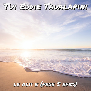 LE ALII E (Pese 5 EFKS) by Tui Eddie Taualapini