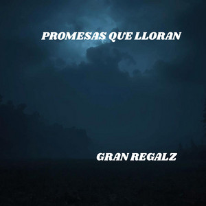 PROMESAS QUE LLORAN by GRAN REGALZ