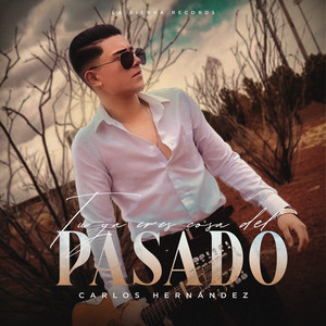 Tú Ya Eres Cosa del Pasado by Carlos Hernandez