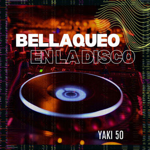 BELLAQUEO EN LA DISCO by Yaki 50