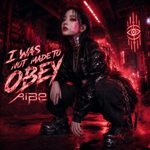 I WAS NOT MADE TO OBEY by AiBe