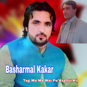 Basharmal Kakar - Tag Ma Ma Wai Pa Azghui Ki