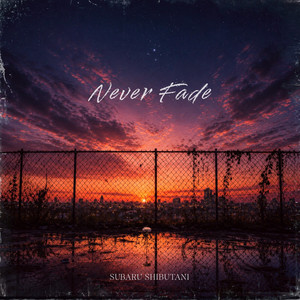 Never Fade by 渋谷すばる