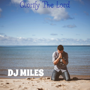 Glorify the Lord by DJ Miles