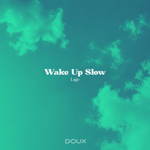Wake Up Slow by Lago