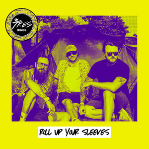 ROLL UP YOUR SLEEVES by Tres Kings