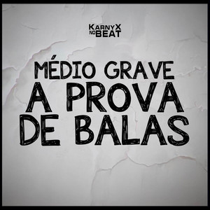 KarnyX no Beat - Médio Grave A Prova de Balas