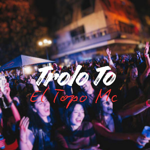 Trolo To by El Topo Mc