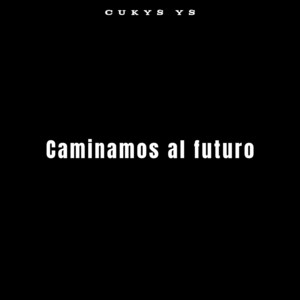 caminamos al futuro by Cukys YS
