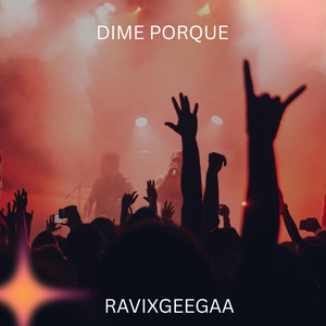 DIME PORQUE by RAVIXGEEGAA