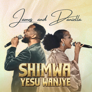 James & Daniella - Shimwa Yesu Wanjye