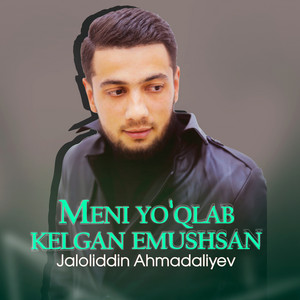 Meni yo'qlab kelgan emushsan by Jaloliddin Ahmadaliyev