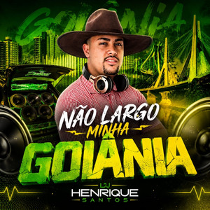 Não Largo Minha Goiânia by DJ Henrique Santos