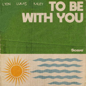 To Be With You by LYON, LukaS, Kaley