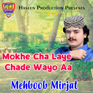 Mehboob Mirjat - Mokhe Cha Laye Chade Wayo Aa
