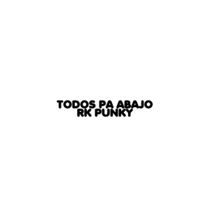 Todos Pa Abajo RK Punky
