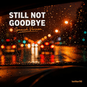 STILL NOT GOODBYE - SPANISH VERSION by lastbar90