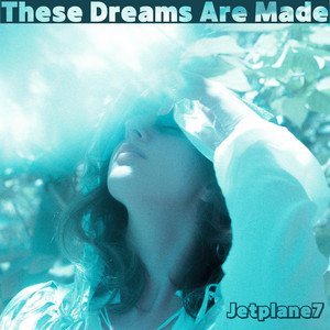 These Dreams Are Made by Jetplane7