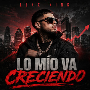 LO MÍO VA CRECIENDO by LEXX KING
