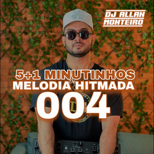 DJ ALLAN MONTEIRO, Piquezin Dos Cria & TIKTOK HITS - 5+1 MINUTINHOS DE MELODIA HITMADA 004