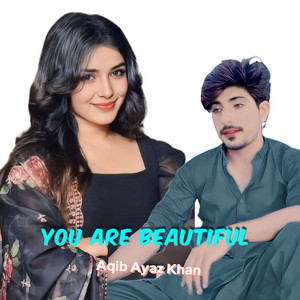 Aqib Ayaz khan - You Are Beautiful