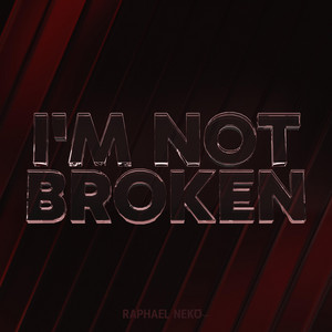 I'm Not Broken by Raphael Neko