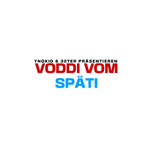 VODDI VOM SPÄTI by YNGKID, 307ER, Lars hat euch alle lieb