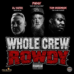 Whole Crew Rowdy by Pudgy 