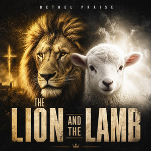 The Lion and the Lamb by Bethel Praise