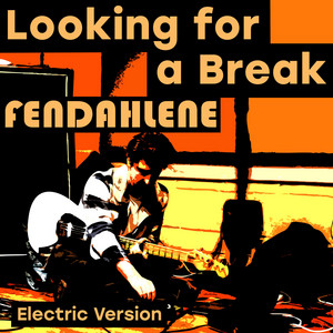 Looking for a Break - Electric Version by Fendahlene