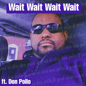 Don Pollo, Producer of Ohio & of Ohio - Wait Wait Wait Wait (Acapella Version)