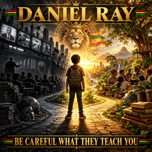 BE CAREFUL WHAT THEY TEACH YOU by Daniel Ray