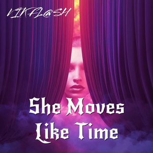 She Moves Like Time by VIK FL@SH