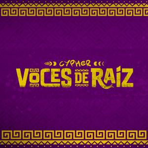 Cypher: Voces de Raíz by Mare Advertencia, chan lupita, Didxaza, Ixi’im Ko’olel, Kill Beat, Sótera Bazendu’