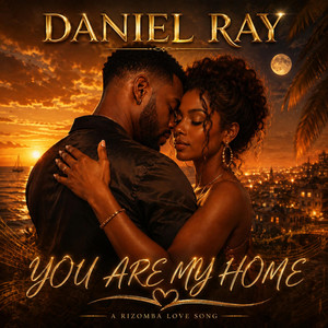“YOU ARE MY HOME” by Daniel Ray