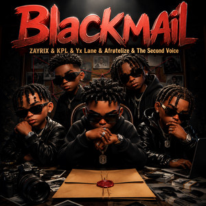 Blackmail by ZAYRIX, KPL, Yx Lane, Afrøtelize, The Second Voice
