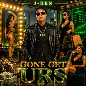 Gone Get Urs by J-Hen