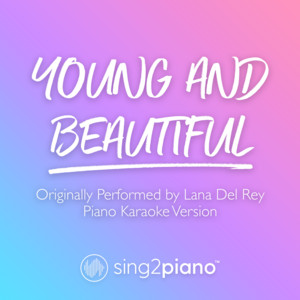 Sing2Piano - Young and Beautiful (V2) [Originally Performed by Lana Del Rey] [Piano Karaoke Version]
