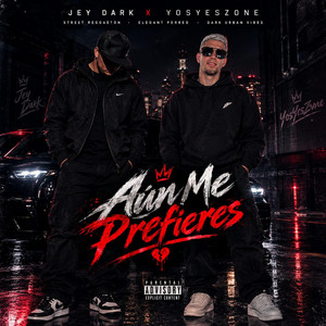 Aún Me Prefieres by Jey Dark, YosYesZone