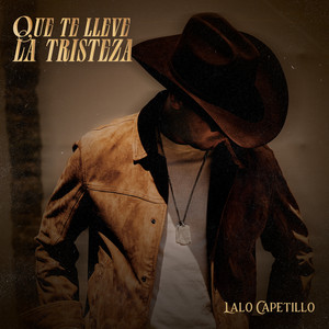 Lalo Capetillo - QUE TE LLEVE LA TRISTEZA